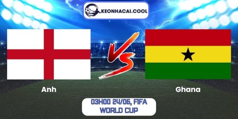 Soi Kèo Anh Vs Ghana (03h00 24/06, FIFA World Cup) 1 Anh vs Ghana