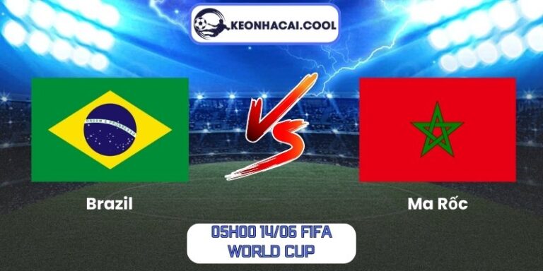 Soi kèo Brazil vs Ma Rốc (05h00 14/06, FIFA World Cup) 8 Brazil vs Ma Rốc