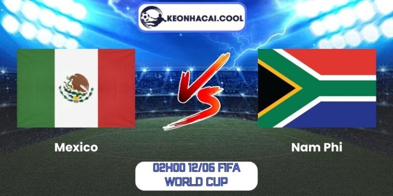 Soi kèo Mexico vs Nam Phi (02h00 12/06, FIFA World Cup) 3 Mexico vs Nam Phi