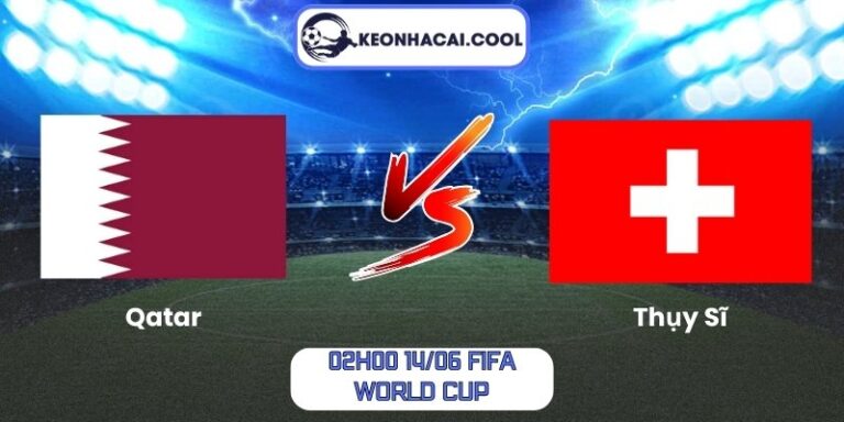 Soi kèo Qatar vs Thụy Sĩ (02h00 14/06, FIFA World Cup) 9 Qatar vs Thụy Sĩ